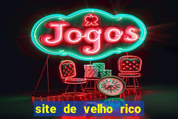 site de velho rico para ganhar pix